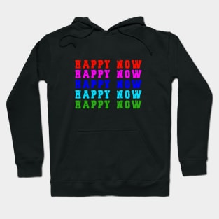 Happy Now tshirt Hoodie